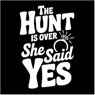 The Hunt is Over She Said Yes Posters and Art