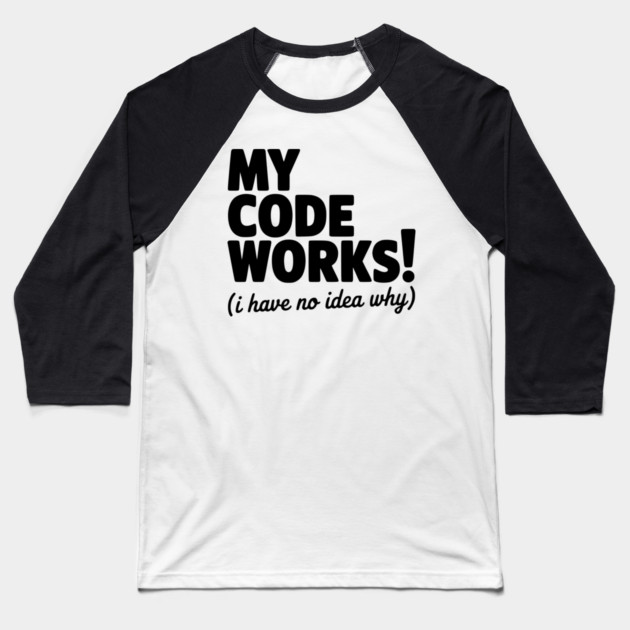 My Code Works! (I Have No Idea Why) Baseball T-Shirt by Frank Ring