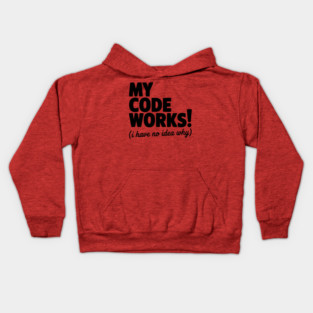 My Code Works! (I Have No Idea Why) Kids Hoodie