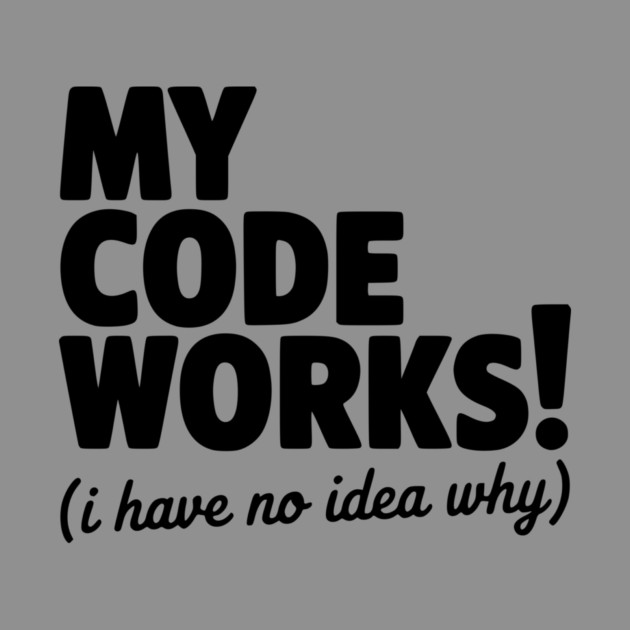 My Code Works! (I Have No Idea Why) by Frank Ring