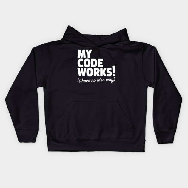 My Code Works! (I Have No Idea Why) Kids Hoodie by Frank Ring
