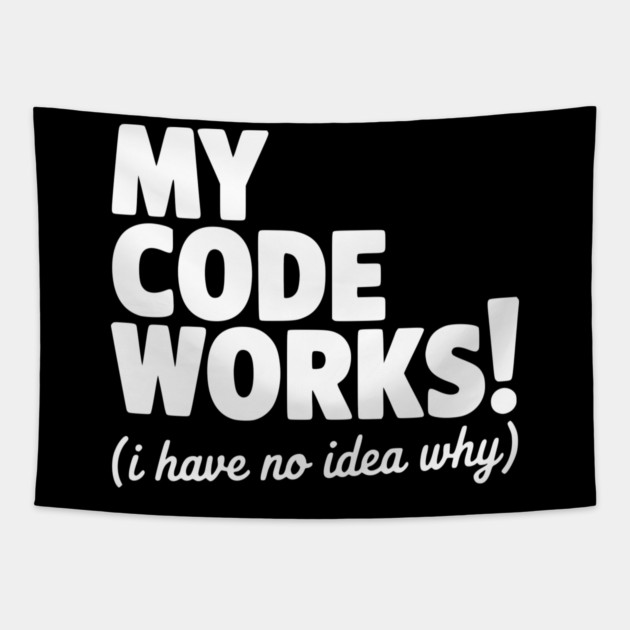 My Code Works! (I Have No Idea Why) Tapestry by Frank Ring