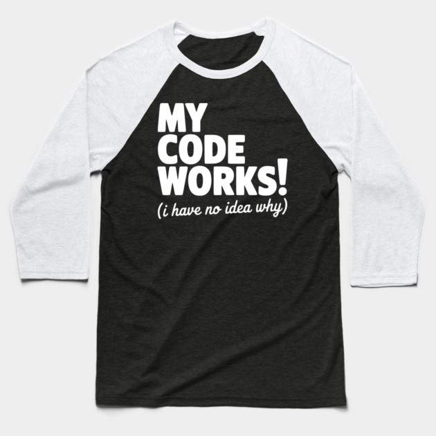 My Code Works! (I Have No Idea Why) Baseball T-Shirt by Frank Ring