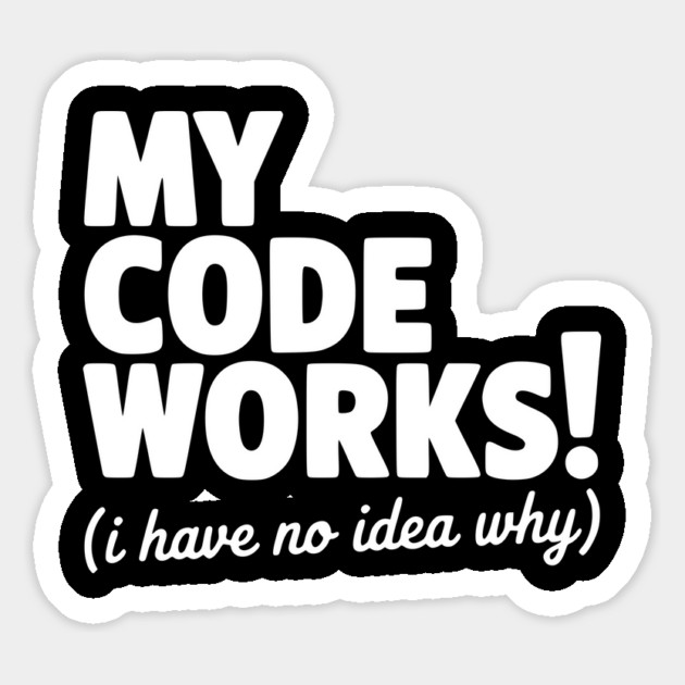 My Code Works! (I Have No Idea Why) Magnet by Frank Ring