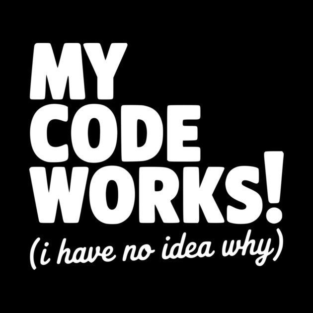 My Code Works! (I Have No Idea Why) by Frank Ring