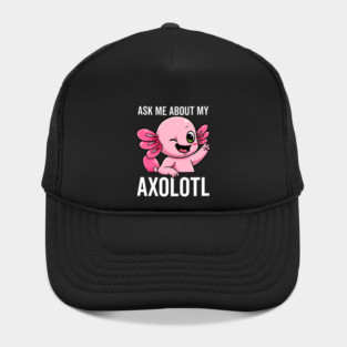 Ask Me About My Axolotl Mud Puppy Sarcastic Salamander Hat