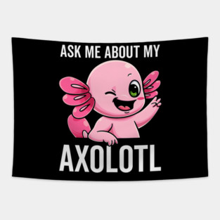Ask Me About My Axolotl Mud Puppy Sarcastic Salamander Tapestry