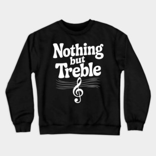 Nothing but Treble Crewneck Sweatshirt