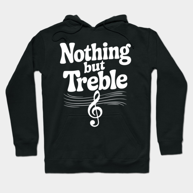 Nothing but Treble Hoodie by Frank Ring