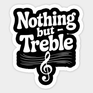 Nothing but Treble Sticker