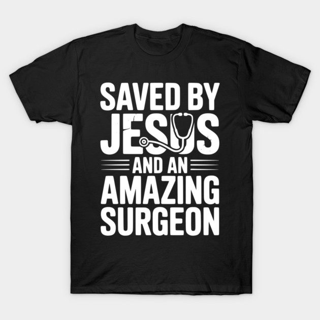 Saved by Jesus and an Amazing Surgeon T-Shirt by Frank Ring