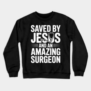 Saved by Jesus and an Amazing Surgeon Crewneck Sweatshirt