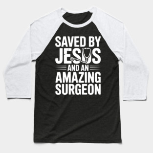 Saved by Jesus and an Amazing Surgeon Baseball T-Shirt