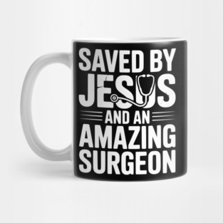 Saved by Jesus and an Amazing Surgeon Mug