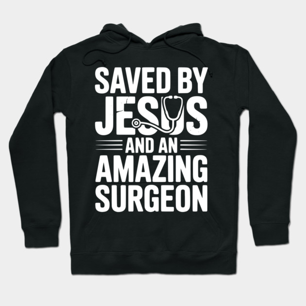 Saved by Jesus and an Amazing Surgeon Hoodie by Frank Ring