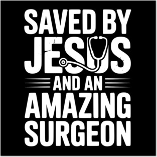 Saved by Jesus and an Amazing Surgeon Posters and Art