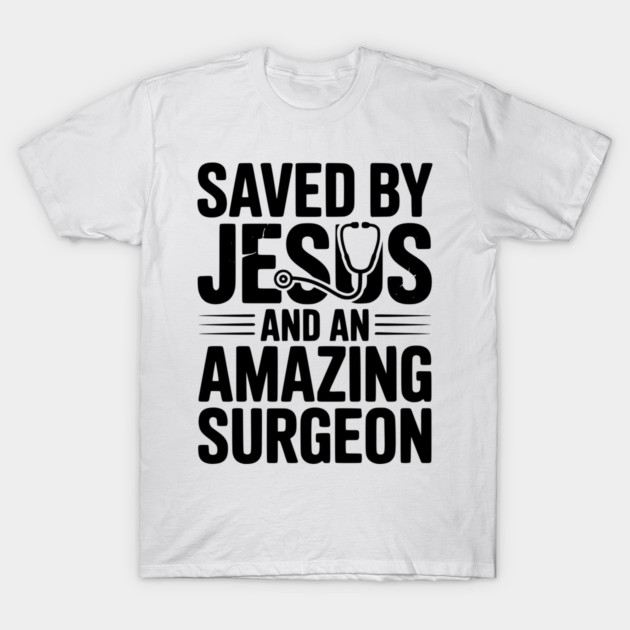 Saved by Jesus and an Amazing Surgeon T-Shirt by Frank Ring