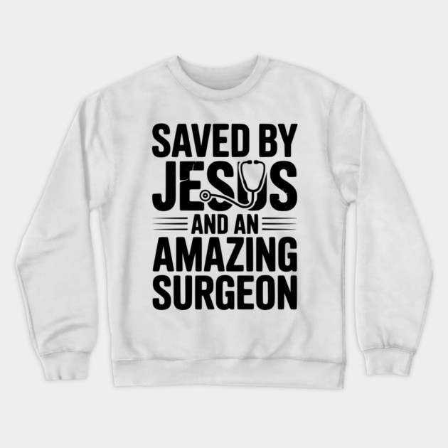 Saved by Jesus and an Amazing Surgeon Crewneck Sweatshirt by Frank Ring