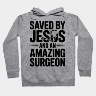 Saved by Jesus and an Amazing Surgeon Hoodie