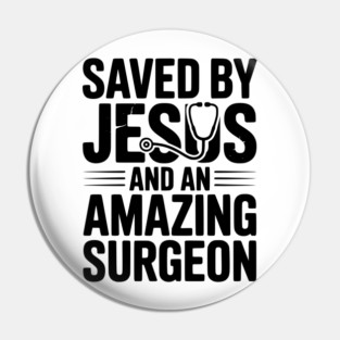 Saved by Jesus and an Amazing Surgeon Pin