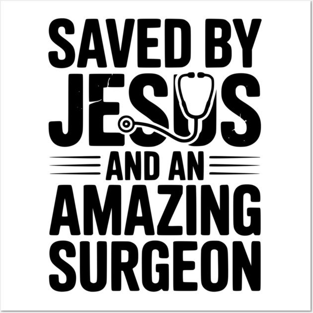 Saved by Jesus and an Amazing Surgeon Wall Art by Frank Ring