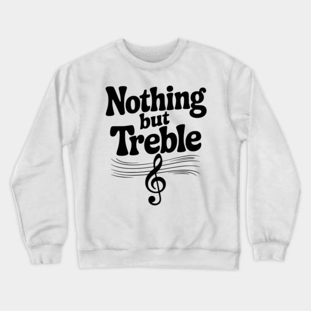Nothing but Treble Crewneck Sweatshirt by Frank Ring