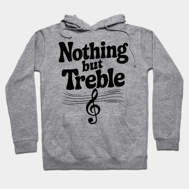 Nothing but Treble Hoodie by Frank Ring