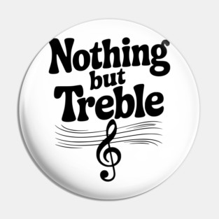 Nothing but Treble Pin