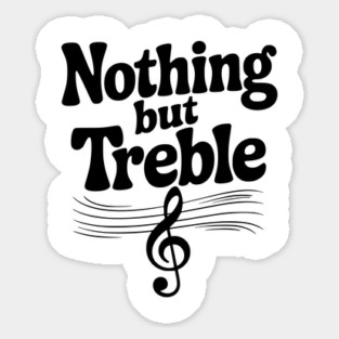 Nothing but Treble Sticker