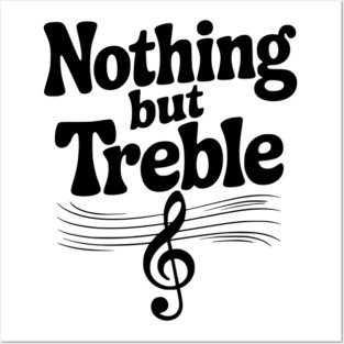 Nothing but Treble Posters and Art