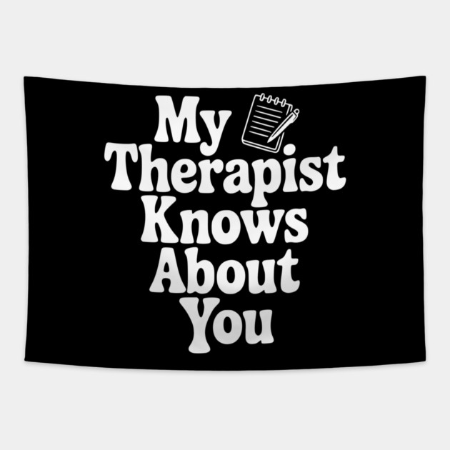 My Therapist Knows About You Tapestry by Frank Ring