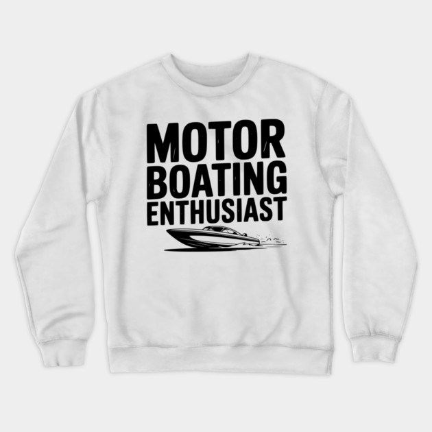 Motorboating Enthusiast Crewneck Sweatshirt by Frank Ring