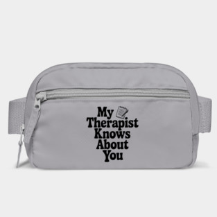 My Therapist Knows About You Bag