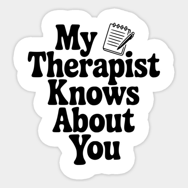 My Therapist Knows About You Sticker by Frank Ring