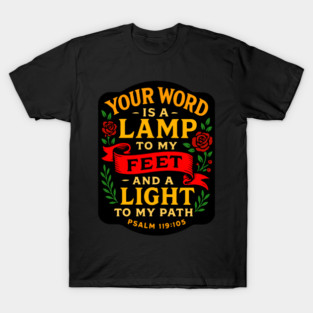 Psalm 119:105 Your Word is a Lamp to my Feet and a Light to my Path T-Shirt