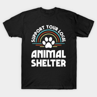 Support Your Local Animal Shelter T-Shirt