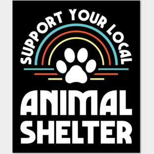 Support Your Local Animal Shelter Posters and Art