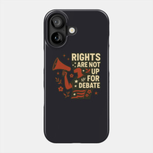 Rights Are Not Up For Debate Phone Case
