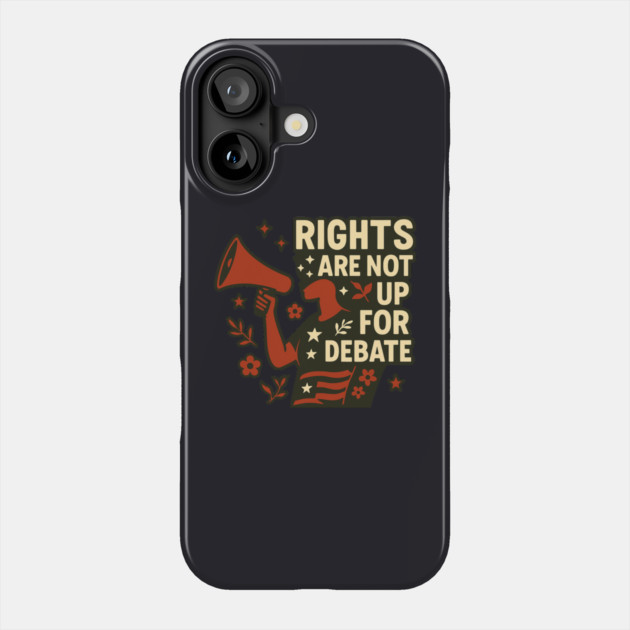 Rights Are Not Up For Debate Phone Case by Charles's Store 8