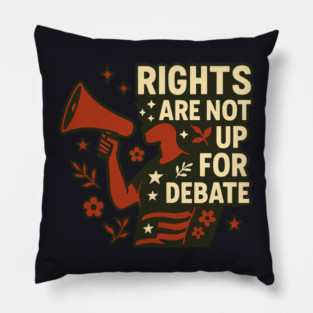 Rights Are Not Up For Debate Pillow