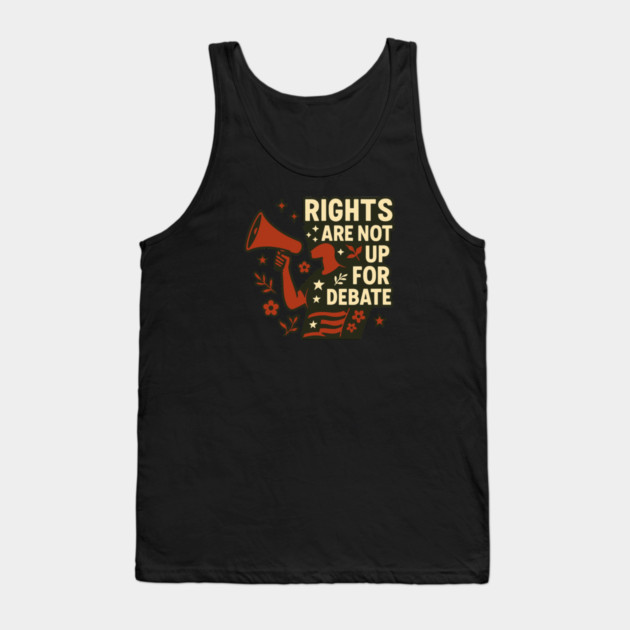 Rights Are Not Up For Debate Tank Top by Charles's Store 8