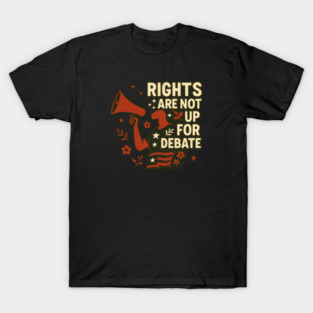 Rights Are Not Up For Debate T-Shirt