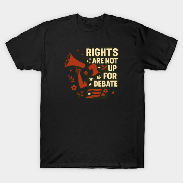 Rights Are Not Up For Debate T-Shirt by Charles's Store 8