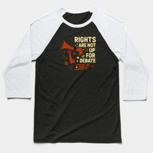 Rights Are Not Up For Debate Baseball T-Shirt