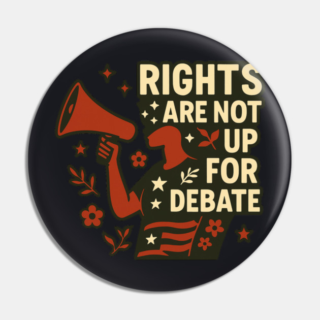 Rights Are Not Up For Debate Pin by Charles's Store 8