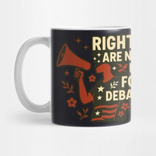 Rights Are Not Up For Debate Mug
