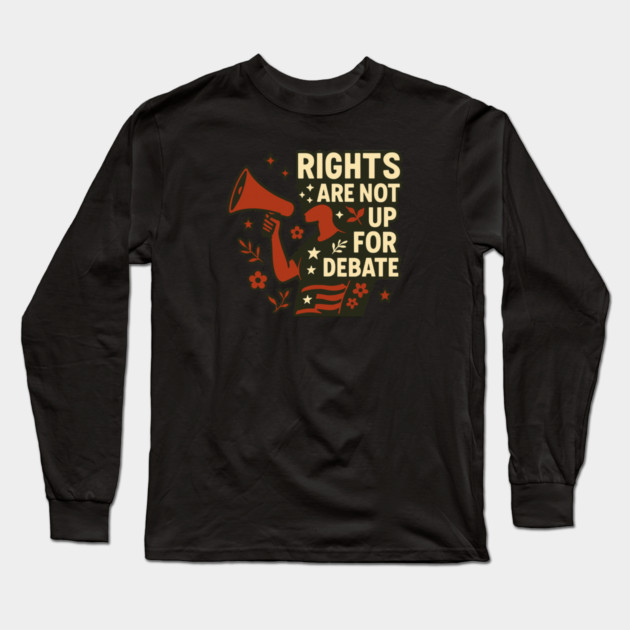Rights Are Not Up For Debate Long Sleeve T-Shirt by Charles's Store 8