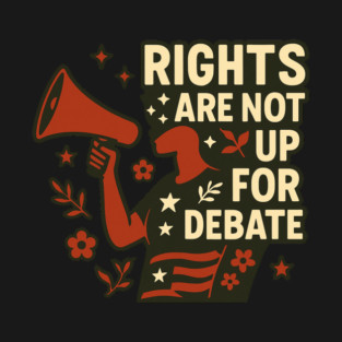 Rights Are Not Up For Debate T-Shirt