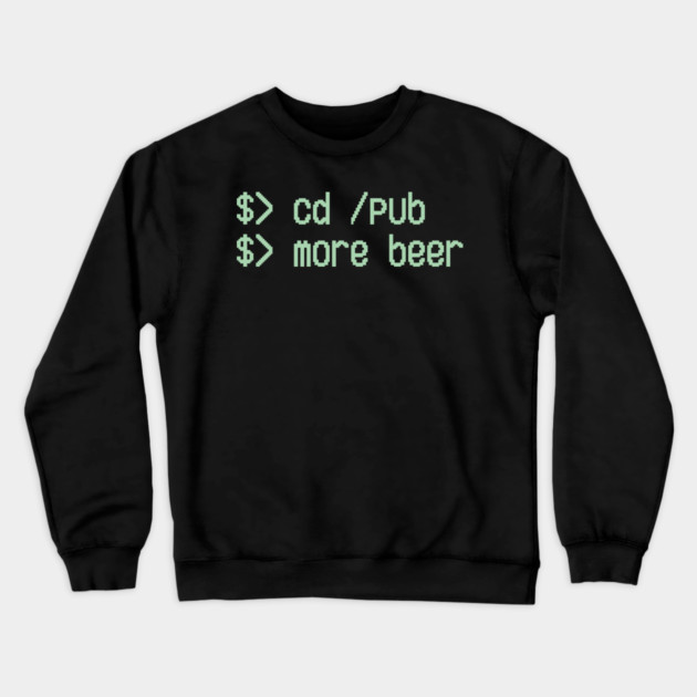 Cd / Pub More Beer Funny Nerd Beer Lover Crewneck Sweatshirt by Anticorporati