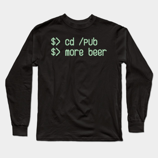 Cd / Pub More Beer Funny Nerd Beer Lover Long Sleeve T-Shirt by Anticorporati